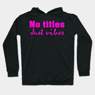 No titles just vibes Hoodie